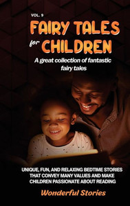Fairy Tales for Children A great collection of fantastic fairy tales. (Vol. 9): Unique, fun, and relaxing bedtime stories that convey many values and