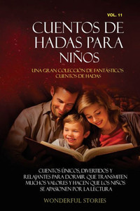 Cuentos de hadas para niños Una gran colección de fantásticos cuentos de hadas. (Vol. 11): Cuentos únicos, divertidos y relajantes para dormir que tra