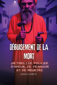 DÃ©guisement de la mort: Un thriller policier d'amour, de trahison et de meurtre