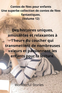 Contes de fées pour enfants Une superbe collection de contes de fées fantastiques. (Volume 12): Des histoires uniques, amusantes et relaxantes à l'heu