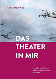 Das Theater In Mir: Ein Au??ergew??Hnlicher Blick Hinter Die Kulissen Des Lebens (German Edition) - Paperback