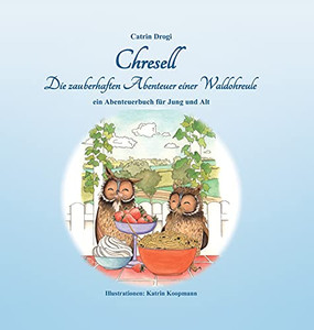 Chresell: Die Zauberhaften Abenteuer Einer Waldohreule (German Edition) Chresell: Die Zauberhaften Abenteuer Einer Waldohreule (German Edition)