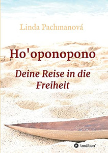 Ho'Oponopono: Deine Reise In Die Freiheit (German Edition) - Paperback Ho'Oponopono: Deine Reise In Die Freiheit (German Edition) - Paperback
