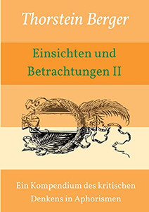 Einsichten Und Betrachtungen Ii: Ein Kompendium Des Kritischen Denkens In Aphorismen (German Edition) - Paperback