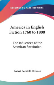 America in English Fiction 1760 to 1800: The Influences of the American Revolution