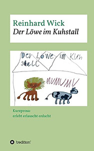 Der L??We Im Kuhstall: Kurzprosa: Erlebt Erlauscht Erdacht (German Edition) - Hardcover Der L??We Im Kuhstall: Kurzprosa: Erlebt Erlauscht Erdacht (German Edition) - Hardcover