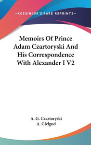 Memoirs Of Prince Adam Czartoryski And His Correspondence With Alexander I V2