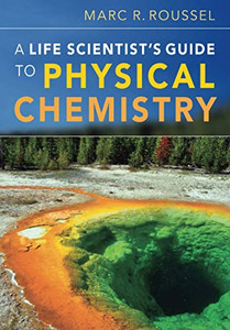 A Life Scientist'S Guide To Physical Chemistry A Life Scientist'S Guide To Physical Chemistry