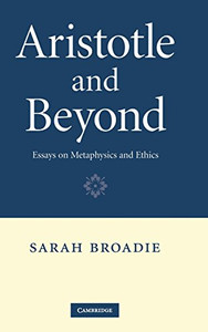 Aristotle And Beyond: Essays On Metaphysics And Ethics