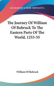 The Journey Of William Of Rubruck To The Eastern Parts Of The World, 1253-55