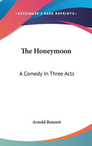 The Honeymoon: A Comedy In Three Acts
