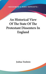 An Historical View Of The State Of The Protestant Dissenters In England