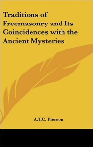 Traditions of Freemasonry and Its Coincidences with the Ancient Mysteries