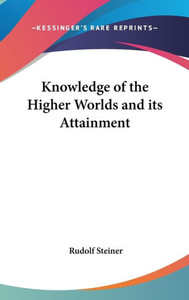 Knowledge of the Higher Worlds and its Attainment