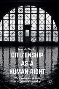 Citizenship As A Human Right: The Fundamental Right To A Specific Citizenship (Palgrave Studies In Citizenship) Citizenship As A Human Right: The Fundamental Right To A Specific Citizenship (Palgrave Studies In Citizenship)
