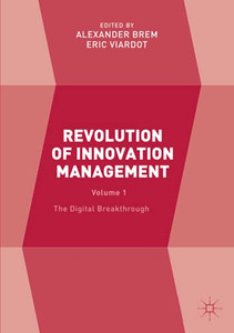 Revolution Of Innovation Management: Volume 1 The Digital Breakthrough Revolution Of Innovation Management: Volume 1 The Digital Breakthrough