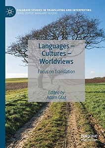 Languages  Cultures  Worldviews: Focus On Translation (Palgrave Studies In Translating And Interpreting) Languages  Cultures  Worldviews: Focus On Translation (Palgrave Studies In Translating And Interpreting)