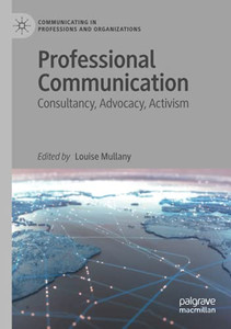 Professional Communication: Consultancy, Advocacy, Activism (Communicating In Professions And Organizations)
