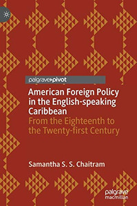 American Foreign Policy In The English-Speaking Caribbean: From The Eighteenth To The Twenty-First Century
