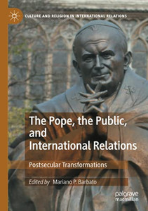 The Pope, The Public, And International Relations: Postsecular Transformations (Culture And Religion In International Relations) The Pope, The Public, And International Relations: Postsecular Transformations (Culture And Religion In International Relations)