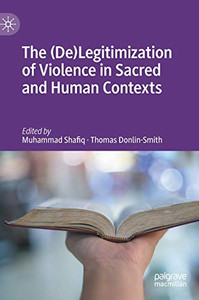 The (De)Legitimization Of Violence In Sacred And Human Contexts