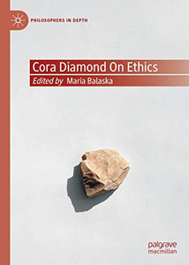 Cora Diamond On Ethics (Philosophers In Depth)