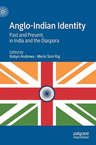 Anglo-Indian Identity: Past And Present, In India And The Diaspora Anglo-Indian Identity: Past And Present, In India And The Diaspora