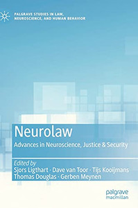Neurolaw: Advances In Neuroscience, Justice & Security (Palgrave Studies In Law, Neuroscience, And Human Behavior) Neurolaw: Advances In Neuroscience, Justice & Security (Palgrave Studies In Law, Neuroscience, And Human Behavior)