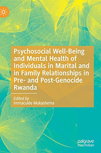 Psychosocial Well-Being And Mental Health Of Individuals In Marital And In Family Relationships In Pre- And Post-Genocide Rwanda Psychosocial Well-Being And Mental Health Of Individuals In Marital And In Family Relationships In Pre- And Post-Genocide Rwanda