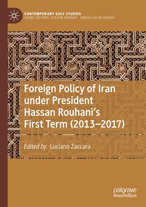 Foreign Policy Of Iran Under President Hassan Rouhani'S First Term (2013Â2017) (Contemporary Gulf Studies)