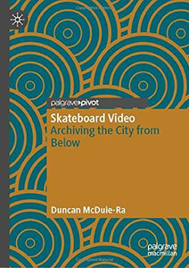 Skateboard Video: Archiving The City From Below