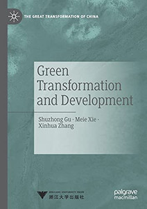 Green Transformation And Development (The Great Transformation Of China) Green Transformation And Development (The Great Transformation Of China)
