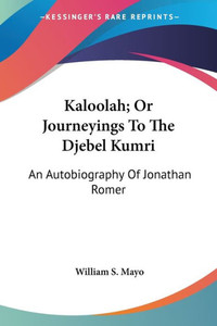 Kaloolah; Or Journeyings To The Djebel Kumri: An Autobiography Of Jonathan Romer