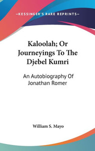 Kaloolah; Or Journeyings To The Djebel Kumri: An Autobiography Of Jonathan Romer