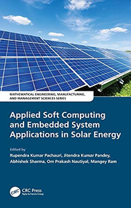 Applied Soft Computing And Embedded System Applications In Solar Energy (Mathematical Engineering, Manufacturing, And Management Sciences) Applied Soft Computing And Embedded System Applications In Solar Energy (Mathematical Engineering, Manufacturing, And Management Sciences)