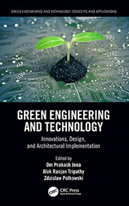 Green Engineering And Technology: Innovations, Design, And Architectural Implementation Green Engineering And Technology: Innovations, Design, And Architectural Implementation