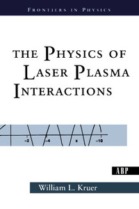 The Physics Of Laser Plasma Interactions (Frontiers In Physics)
