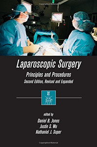 Laparoscopic Surgery: Principles And Procedures, Second Edition, Revised And Expanded Laparoscopic Surgery: Principles And Procedures, Second Edition, Revised And Expanded