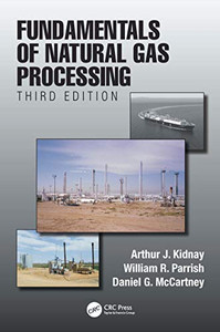 Fundamentals Of Natural Gas Processing, Third Edition Fundamentals Of Natural Gas Processing, Third Edition
