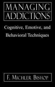 Managing Addictions: Cognitive, Emotive, and Behavioral Techniques