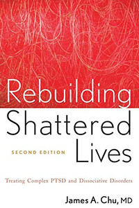 Rebuilding Shattered Lives: Treating Complex Ptsd And Dissociative Disorders