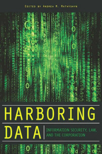 Harboring Data: Information Security, Law, and the Corporation