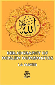 Bibliography of Moslem Numismatics