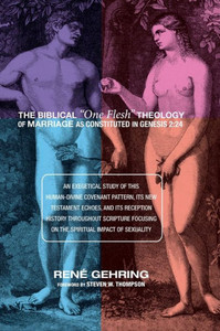 The Biblical ""One Flesh"" Theology of Marriage as Constituted in Genesis 2: 24
