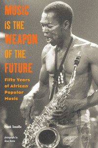 Music Is the Weapon of the Future: Fifty Years of African Popular Music