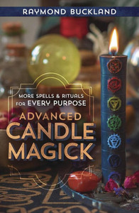 Advanced Candle Magick: More Spells and Rituals for Every Purpose