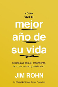 CÃ³mo Vivir El Mejor AÃ±o de Su Vida (How to Have Your Best Year Ever): Estrategias Para El Crecimiento, La Productividad Y La Felicidad