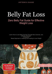Belly Fat Loss: Zero Belly Fat Guide for Effective Weight Loss: Learn How to Lose Belly Fat Fast Through Diet, Exercise, and Lifestyle Changes - A Sci