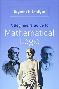 A Beginner'S Guide To Mathematical Logic (Dover Books On Mathematics) A Beginner'S Guide To Mathematical Logic (Dover Books On Mathematics)