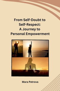 From Self-Doubt to Self-Respect: A Journey to Personal Empowerment